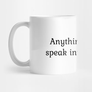 Anything I want I speak into existence Mug